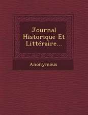 Journal Historique Et Litteraire...