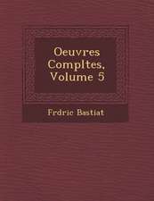 Oeuvres Completes, Volume 5