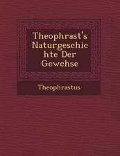 Theophrast's Naturgeschichte Der Gew Chse