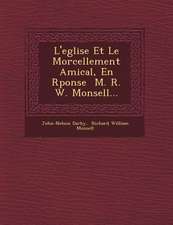 L'Eglise Et Le Morcellement Amical, En R Ponse M. R. W. Monsell...