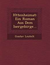 H Ttenheimat: Ein Roman Aus Dem Isergebirge...