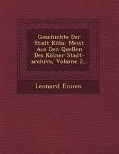 Geschichte Der Stadt Köln: Meist Aus Den Quellen Des Kölner Stadt-Archivs, Volume 2...