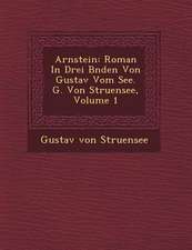 Arnstein: Roman in Drei B Nden Von Gustav Vom See. G. Von Struensee, Volume 1