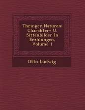 Th Ringer Naturen: Charakter- U. Sittenbilder in Erz Hlungen, Volume 1