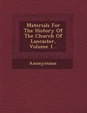 Materials for the History of the Church of Lancaster, Volume 1...