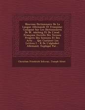 Nouveau Dictionnaire De La Langue Allemande Et Françoise: Composé Sur Les Dictionnaires De M. Adelung Et De L'acad. Françoise Enrichi Des Termes Propr