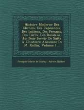 Histoire Moderne Des Chinois, Des Japonnois, Des Indiens, Des Persans, Des Turcs, Des Russiens, &C: Pour Servir de Suite A L'Histoire Ancienne de M. R