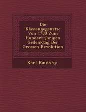 Die Klassengegens Tze Von 1789 Zum Hundert-J Hrigen Gedenktag Der Grossen Revolution