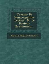 L'Avenir de Homoeopathie: Lettres M. Le Docteur Bretonneau...