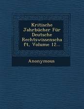 Kritische Jahrbucher Fur Deutsche Rechtswissenschaft, Volume 12...