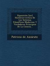 Esposición [sic] Histórico-crítica De Los Sistemas Filosóficos Modernos Y Verdaderos Principios De La Ciencia...