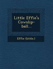 Little Effie's Cowslip-Ball...