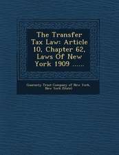 The Transfer Tax Law: Article 10, Chapter 62, Laws of New York 1909 ......