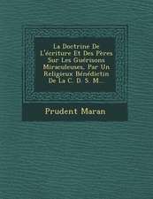 La Doctrine De L'écriture Et Des Pères Sur Les Guérisons Miraculeuses, Par Un Religieux Bénédictin De La C. D. S. M...