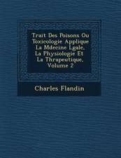 Trait� Des Poisons Ou Toxicologie Appliqu�e � La M�decine L�gale, � La Physiologie Et � La Th�