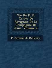 Vie Du R. P. Xavier de Ravignan de La Compagnie de J Sus, Volume 2