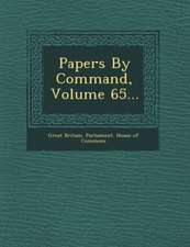 Papers by Command, Volume 65...