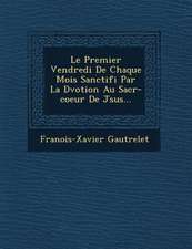 Le Premier Vendredi de Chaque Mois Sanctifi Par La D Votion Au Sacr -Coeur de J Sus...