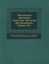 Monumenta Spectantia Historiam Slavorum Meridionalium, Volume 29...