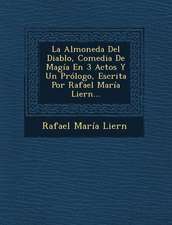 La Almoneda Del Diablo, Comedia De Magía En 3 Actos Y Un Prólogo, Escrita Por Rafael María Liern...