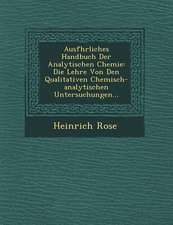 Ausf�hrliches Handbuch Der Analytischen Chemie: Die Lehre Von Den Qualitativen Chemisch-Analytischen Untersuchungen...