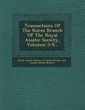 Transactions of the Korea Branch of the Royal Asiatic Society, Volumes 5-9...