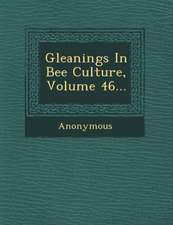 Gleanings in Bee Culture, Volume 46...