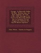 Voyage La Nouvelle Galles Du Sud, Botany-Bay, Au Port Jackson, En 1787, 1788, 1789: Ouvrage O L N Trouve de Nouveaux D Tails Sur Le Caract Re Et Les U