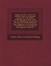Rapport de M. Le Comte de Kaunitz Joint a la Depeche Secrete de S. M. Marie-Th Er Ese Du 25 Juin 1763: Pour Le R Eg(c)Ime Des Affaires Des Pays-Bas, &