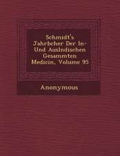 Schmidt's Jahrb Cher Der In- Und Ausl Ndischen Gesammten Medicin, Volume 95