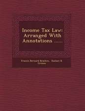 Income Tax Law: Arranged with Annotations ......