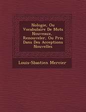 N�ologie, Ou Vocabulaire De Mots Nouveaux, � Renouveler, Ou Pris Dans Des Acceptions Nouvelles