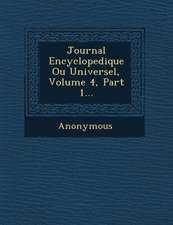 Journal Encyclopedique Ou Universel, Volume 4, Part 1...