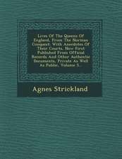 Lives of the Queens of England, from the Norman Conquest: With Anecdotes of Their Courts, Now First Published from Official Records and Other Authenti