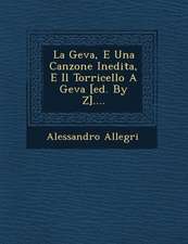 La Geva, E Una Canzone Inedita, E Il Torricello a Geva [ed. by Z]....