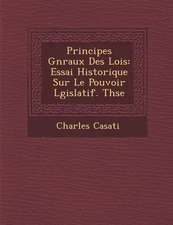 Principes G�n�raux Des Lois: Essai Historique Sur Le Pouvoir L�gislatif. Th�se