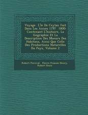 Voyage � L'�le De Ceylan Fait Dans Les Ann�es 1797 � 1800: Contenant L'histoire, La G�ographie Et La Description De