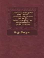 Die Entwickelung Der Lateinischen Formenbildung Unter Best�ndiger Ber�cksichtigung Der Vergleichenden Sprachforshung