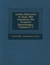 Antike Bildwerke in ROM: Mit Ausschluss Der Gr�sseren Sammlungen, Volumes 2-3