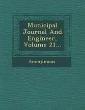 Municipal Journal and Engineer, Volume 21...