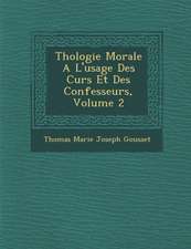 Th Ologie Morale A L'Usage Des Cur S Et Des Confesseurs, Volume 2