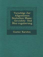 Vorschl�ge Zur Allgemeinen Deutschen Maass-, Gewichts- Und M�nz-Regulierung