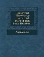 Industrial Marketing: Industrial Market Data Book Number...