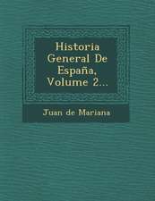 Historia General De España, Volume 2...