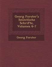 Georg Forster's S�mmtliche Schrifte, Volumes 6-7