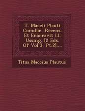 T. Maccii Plauti Comœdiæ, Recens. Et Enarravit I.l. Ussing. [2 Eds. Of Vol.3, Pt.2]....