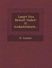 Lasset Uns Beten!: Gebet- U. Andachtsbuch...