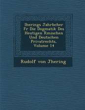 Iherings Jahrb Cher Fur Die Dogmatik Des Heutigen R Mischen Und Deutschen Privatrechts, Volume 14