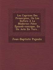 Les Caprices Des Proserpine, Ou Les Enfers À La Moderne: Pièce Épisodi-Comique, En Un Acte En Vers...