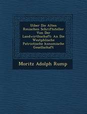 Uiber Die Alten R Mischen Schriftsteller Von Der Landwirthschaft: An Die Westph Lische Patriotische Konomische Gesellschaft